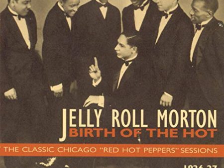 MORTON, JELLY ROLL - BIRTH OF THE HOT - THE CLASSIC CHICAGO  RED HOT PEPPERS  SESSION on Sale